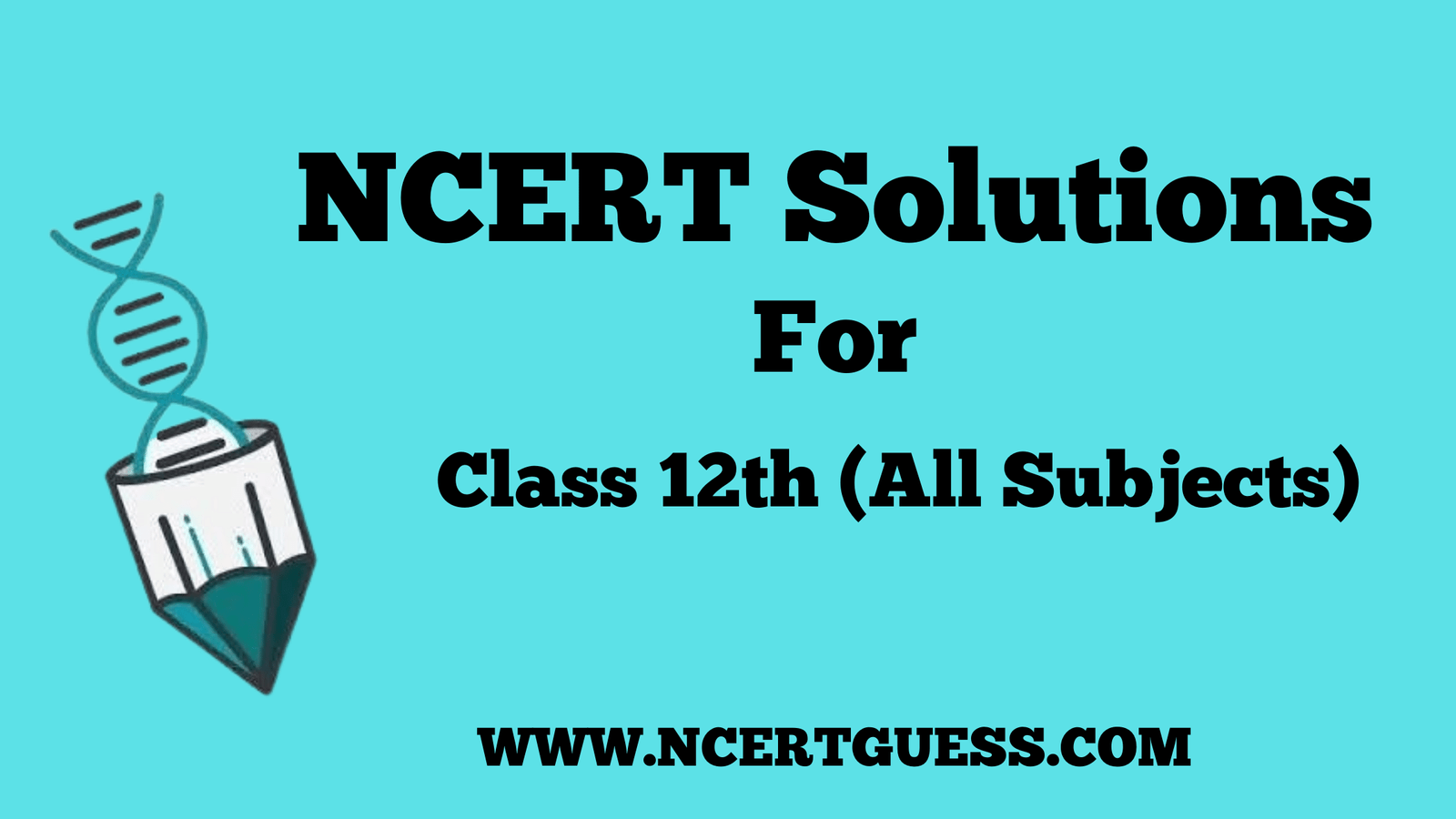 NCERT Solutions For Class 12 - NCERTGUESS