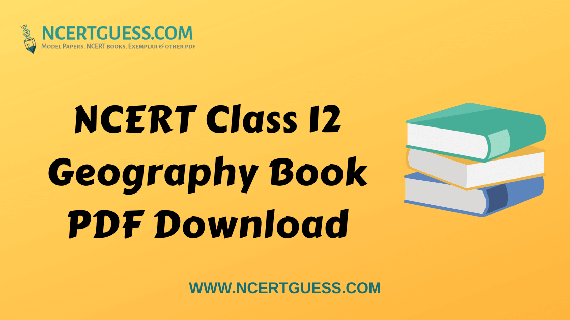 NCERT Class 12th Geography Book PDF Download in English and Hindi